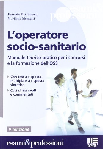 L'operatore socio-sanitario. Mannuale teorico pratico per i concorsi e la formazione professionale dell'OSS L'operatore socio-sanitario. Mannuale teorico pratico per i concorsi e la formazione professionale dell'OSS