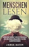 Menschen Lesen: Menschen verstehen, durchschauen und gewinnen by 