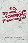 So, You Want to be a Forensic Psychologist?