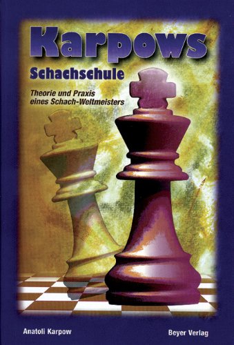 Karpows Schachschule: Theorie und Praxis eines Schachweltmeisters Karpows Schachschule: Theorie und Praxis eines Schachweltmeisters