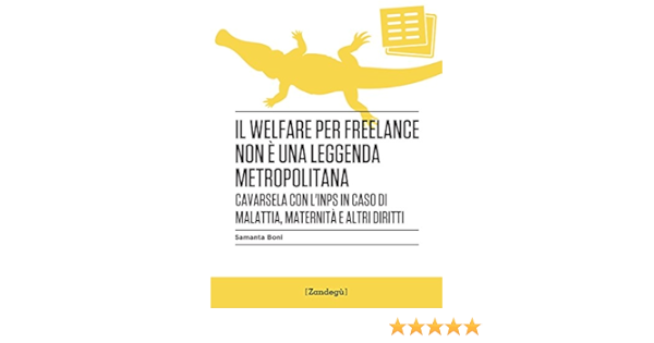 Il Welfare Per Freelance Non E Una Leggenda Metropolitana Cavarsela Con L Inps In Caso Di Malattia Maternita E Altri Diritti I Prof Italian Edition Ebook Samanta Boni Amazon Co Uk Kindle Store