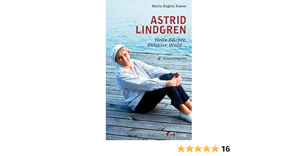 Astrid Lindgren Helle Nachte Dunkler Wald Romanbiografie Kaiser Maria Regina Amazon De Bucher