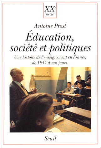 Education, société et politiques : Une histoire de l'enseignement en France, de 1945 à nos jours francais Education, société et politiques : Une histoire de l'enseignement en France, de 1945 à nos jours francais