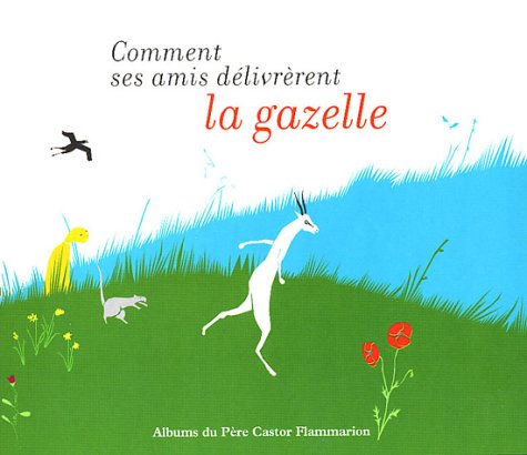 couverture de : Comment ses amis d&eacute;livr&egrave;rent la gazelle
