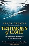Testimony of Light: An Extraordinary Message of Life After Death by 