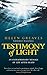 Testimony of Light: An Extraordinary Message of Life After Death by 
