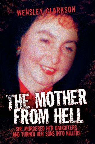 Download The Mother From Hell - She Murdered Her Daughters and Turned Her Sons into Murderers Download The Mother From Hell - She Murdered Her Daughters and Turned Her Sons into Murderers
