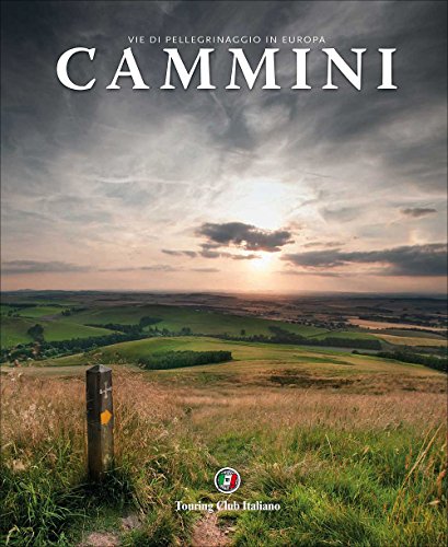Cammini. Vie di pellegrinaggio in Europa Cammini. Vie di pellegrinaggio in Europa