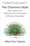 The Charisma Myth: How Anyone Can Master the Art and Science of Personal Magnetism by Olivia Fox Cabane