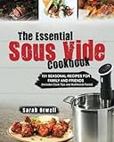  The Essential Sous Vide Cookbook: 101 Seasonal Recipes for Family and Friends using Sous Vide Precision Cooker (Includes Cook Tips & Nutrition Facts!)
