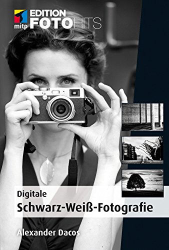 Download Digitale Schwarz-Weiß-Fotografie (mitp Edition FotoHits) Download Digitale Schwarz-Weiß-Fotografie (mitp Edition FotoHits)