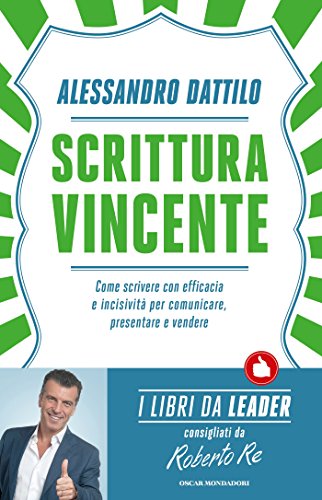 Scrittura vincente: Come scrivere con efficacia e incisività per comunicare, presentare e vendere