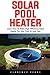 Produktbild Solar Pool Heater: Learn How to Make High Efficiency Solar Heater For Your Pool At Low Cost
