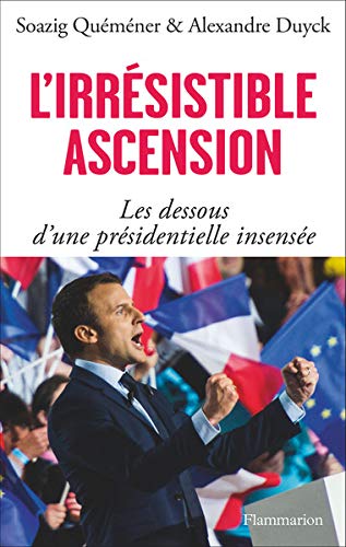 L'irrésistible Ascension d'Emmanuel Macron L'irrésistible Ascension d'Emmanuel Macron