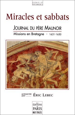 Miracles et sabbats : Journal du père Maunoir, missions en bretagne 1631-1650 francais Miracles et sabbats : Journal du père Maunoir, missions en bretagne 1631-1650 francais