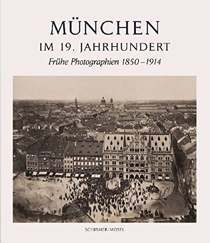 Download München im 19. Jahrhundert: Frühe Photographien 1850-1914 Download München im 19. Jahrhundert: Frühe Photographien 1850-1914