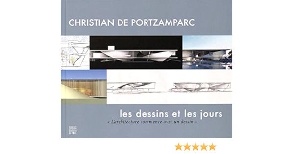 Amazon Fr Christian De Portzamparc Les Dessins Et Les Jours L Architecture Commence Avec Un Dessin Portzamparc Christian De Pierres Etienne Herjean Anne Gubert Cecile Collectif Livres