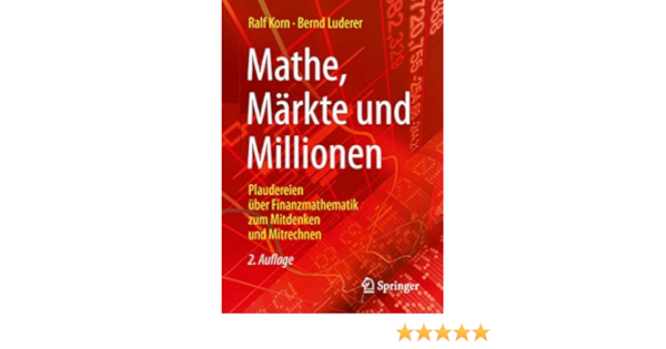 Mathe Markte Und Millionen Plaudereien Uber Finanzmathematik Zum Mitdenken Und Mitrechnen Amazon De Korn Ralf Luderer Bernd Bucher