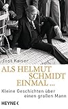 Als Helmut Schmidt einmal ...: Kleine Geschichten über einen großen Mann by