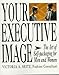 Your Executive Image: The Art of Self-Packaging for Men and Women by