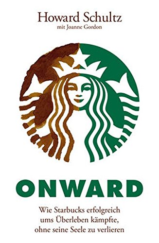 Download Onward: Wie Starbucks erfolgreich ums Überleben kämpfte, ohne seine Seele zu verlieren Download Onward: Wie Starbucks erfolgreich ums Überleben kämpfte, ohne seine Seele zu verlieren