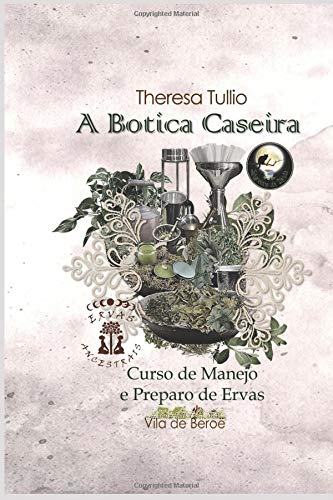 A BOTICA CASEIRA: Curso de Manejo e Preparo de Ervas
