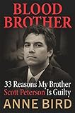 Blood Brother: 33 Reasons My Brother Scott Peterson Is Guilty by Anne Bird
