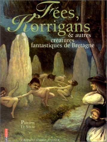 couverture de : F&eacute;es, korrigans et autres cr&eacute;atures fantastiques de Bretagne