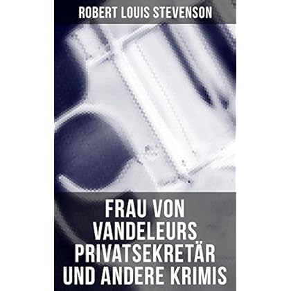 Frau von Vandeleurs Privatsekretär und andere Krimis: Des Rajahs Diamant + Die Geschichte des Gottesmannes + Das Haus mit den grünen Jalousien + Der Selbstmordklub ... Der Arzt und der Reisekoffer + Das öde Haus