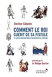 Image de Comment le roi guérit de sa fistule: Et autres indiscrétions d'un m