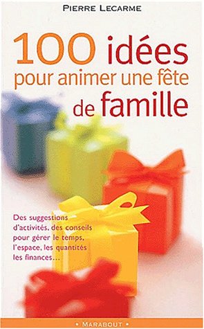 couverture de : 100 id&eacute;es pour animer une f&ecirc;te de famille
