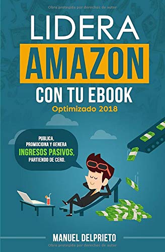 Lidera Amazon con tu ebook: Publica, promociona y genera ingresos pasivos, partiendo de cero