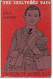 Front cover for the book The Sheltered Days : Growing Up in the War by Derek Lambert