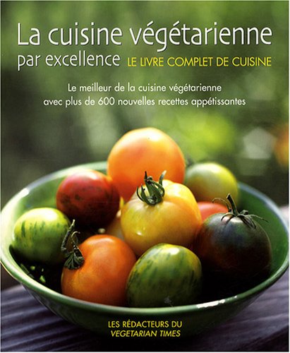 Download La cuisine végétarienne par excellence : Le meilleur de la cuisine végétarienne avec plus de 600 nouvelles recettes appétissantes Download La cuisine végétarienne par excellence : Le meilleur de la cuisine végétarienne avec plus de 600 nouvelles recettes appétissantes