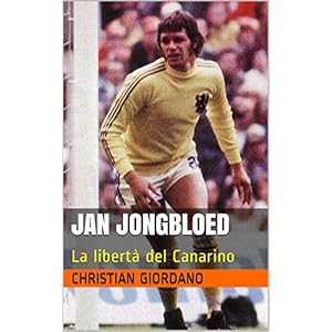 Jan Jongbloed: La libertà del Canarino (Football Portraits)
