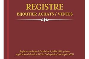 Registre Bijoutier Achats / Ventes: Livre de Police des Transactions de Métaux précieux pour Bijouterie, Horlogerie, Joaillerie, Négociant d'or | Conforme au code du CGI