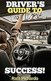 The Driver's Guide to Success! (English Edition) by Rafil Pichardo