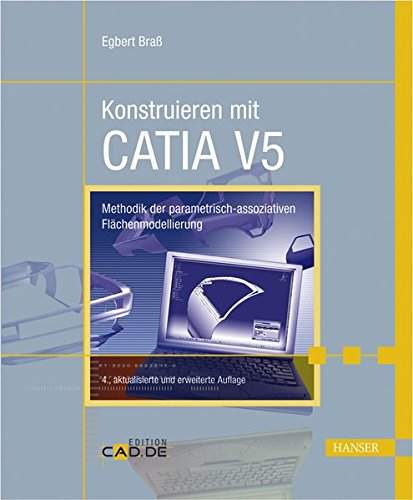 Konstruieren mit CATIA V5: Methodik der parametrisch-assoziativen Flächenmodellierung