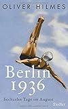 Berlin 1936: Sechzehn Tage im August von Oliver Hilmes