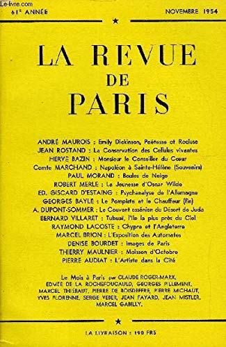 Download REVUE DE PARIS 61e ANNEE N°11 - ANDRÉ MAUROIS : Emily Dickînson, Poétesse et Recluse JEAN ROSTAND : La Conservation des Cellules vivantes HERVÉ BAZIN : Monsieur le Conseiller du Cœur Comte MARCHAND : Napoléon à Sainte-Hélène (Souvenirs) PAUL MORAND Download REVUE DE PARIS 61e ANNEE N°11 - ANDRÉ MAUROIS : Emily Dickînson, Poétesse et Recluse JEAN ROSTAND : La Conservation des Cellules vivantes HERVÉ BAZIN : Monsieur le Conseiller du Cœur Comte MARCHAND : Napoléon à Sainte-Hélène (Souvenirs) PAUL MORAND