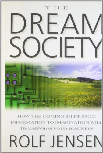 Download The Dream Society: How the Coming Shift from Information to Imagination Will Transform Your Business Download The Dream Society: How the Coming Shift from Information to Imagination Will Transform Your Business