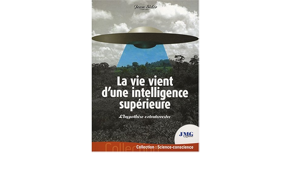Amazon Fr La Vie Vient D Une Intelligence Superieure L Hypothese Extraterrestre Sider Jean Livres
