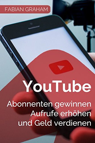 Preisvergleich Produktbild YouTube - Abonnenten gewinnen, Aufrufe erhöhen und Geld verdienen