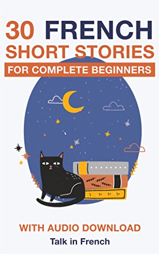 30 French Short Stories for Complete Beginners: Improve your reading and listening skills in French (Learn French for Beginners) gratuit