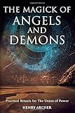 The Magick of Angels and Demons: Practical Rituals for The Union of Power by Henry Archer