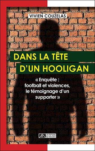 Télécharger Dans la tête d'un hooligan : Enquête : football et violences, le témoignage d'un supporter PDF Livre eBook France Télécharger Dans la tête d'un hooligan : Enquête : football et violences, le témoignage d'un supporter PDF Livre eBook France