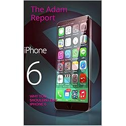 The Adam reports: why you shouldnt buy the iphone 6