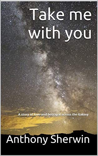Take Me With You A Story Of Love And Betrayal Across The Galaxy