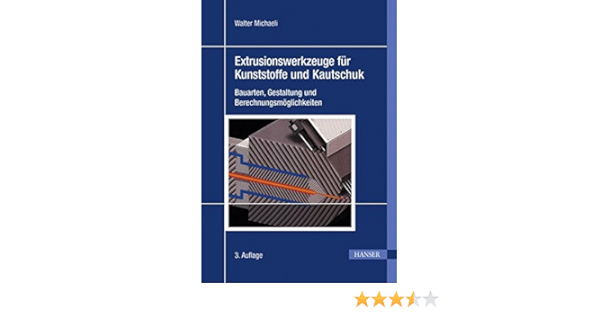 Extrusionswerkzeuge Fur Kunststoffe Und Kautschuk Bauarten Gestaltung Und Berechnungsmoglichkeiten Amazon De Michaeli Walter Dombrowski Ulrich Husgen Ulrich Kalwa Matthias Meier Michael Schwenzer Claus Bucher