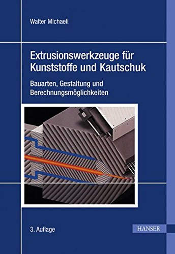Preisvergleich Produktbild Extrusionswerkzeuge für Kunststoffe und Kautschuk: Bauarten, Gestaltung und Berechnungsmöglichkeiten